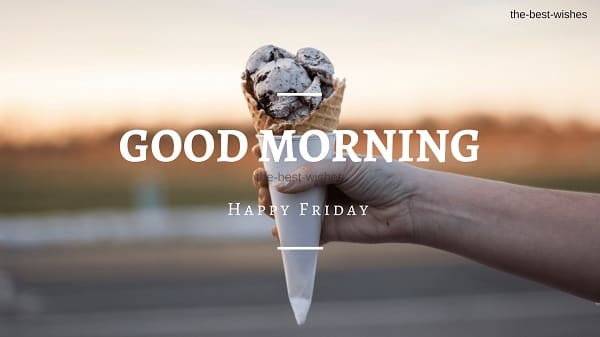 Good Morning Wishes On friday with Icecream Pictures
