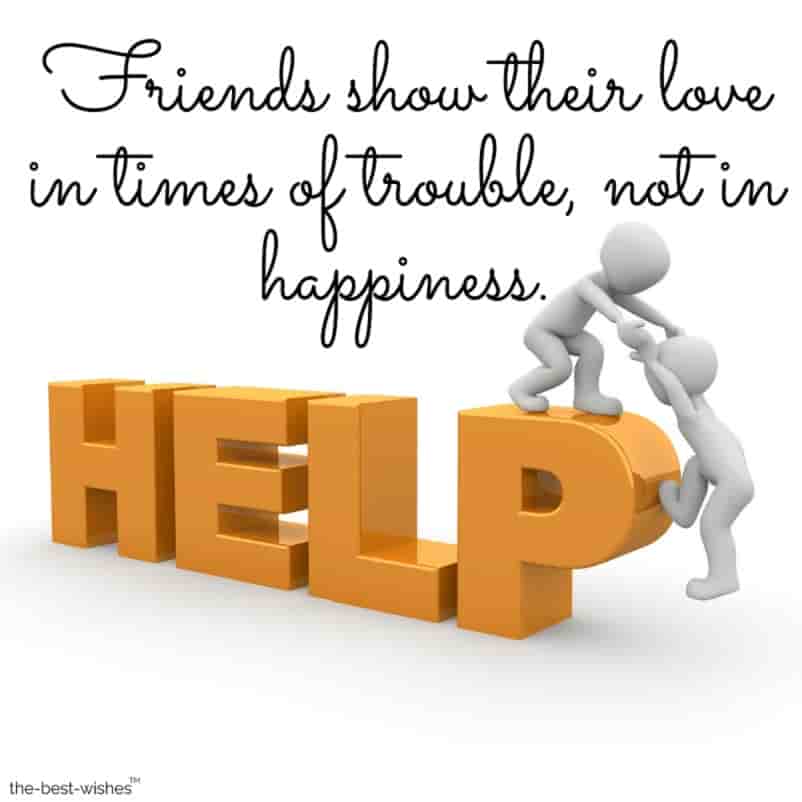 friends show their love in times of trouble not in happiness