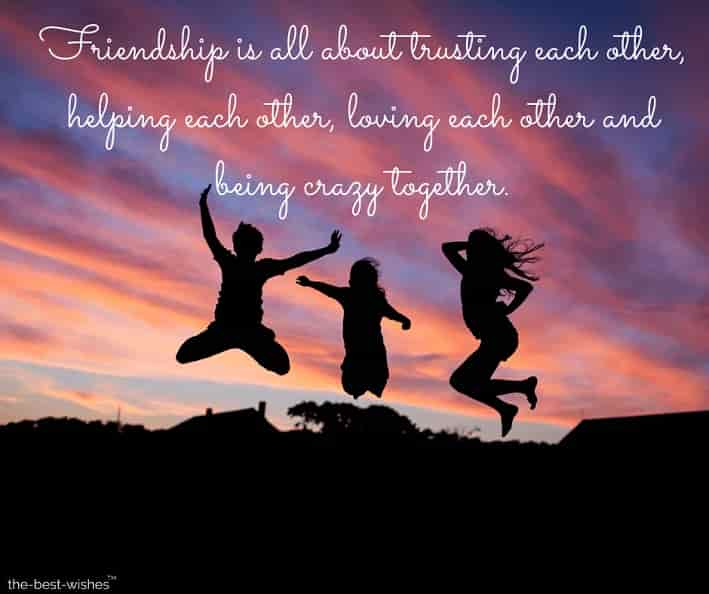 friendship day message friendship is all about trusting each other helping each other loving each other and being crazy together