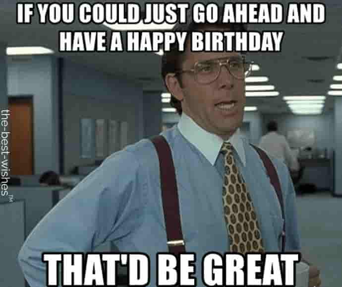 funny happy birthday images for friend if you could just go ahead
