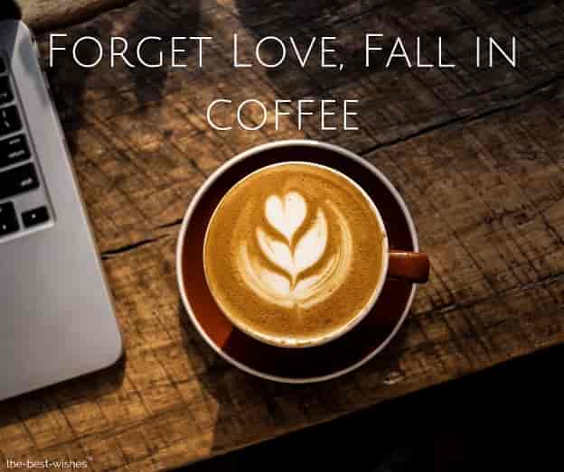 good coffee quotes forget love fall in coffee