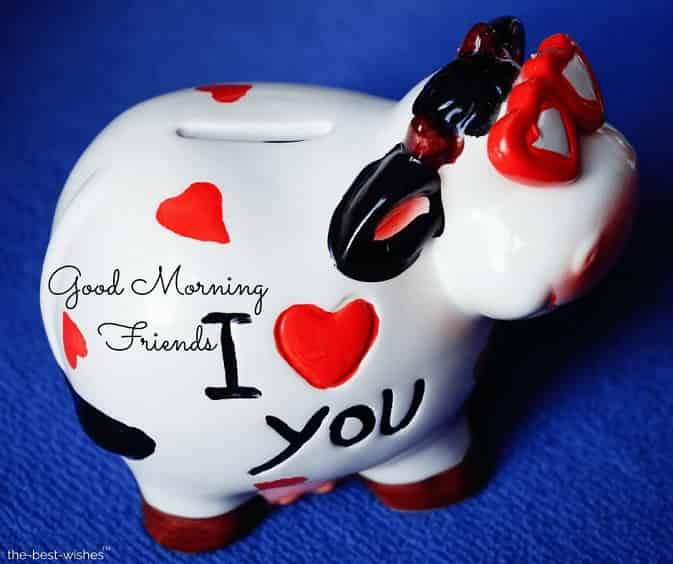 good morning friends i love you