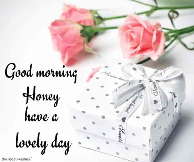 good morning honey greetings have a lovely day