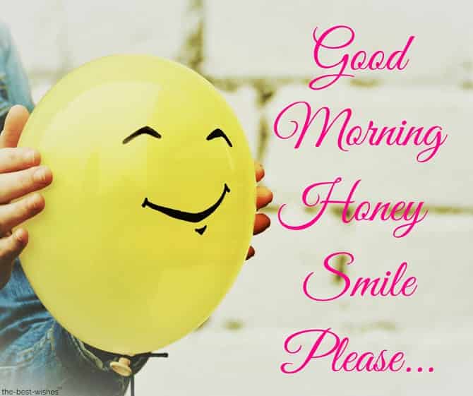 good morning honey smile please