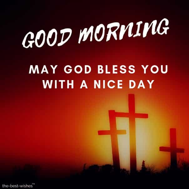 good morning may god jesus bless you with a nice day