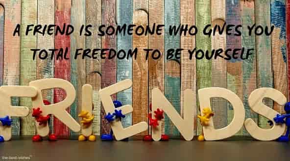 good morning message for friends a friend is someone who gives you total freedom to be yourself