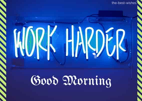 good morning quotes for friend work harder