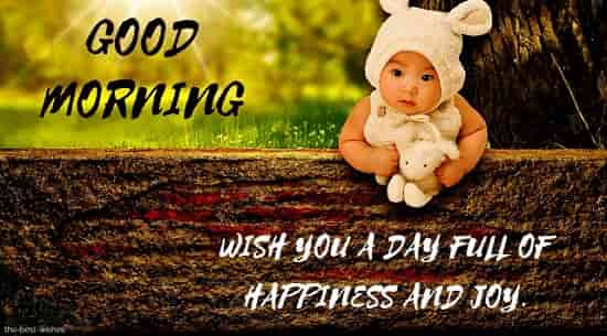 good morning wish you a day full of happiness and joy