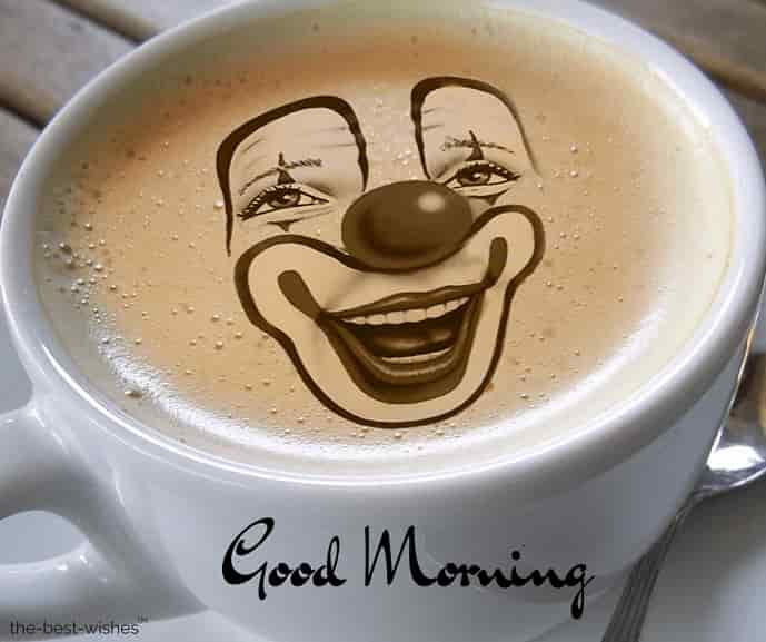 good morning with a cup coffee clown face