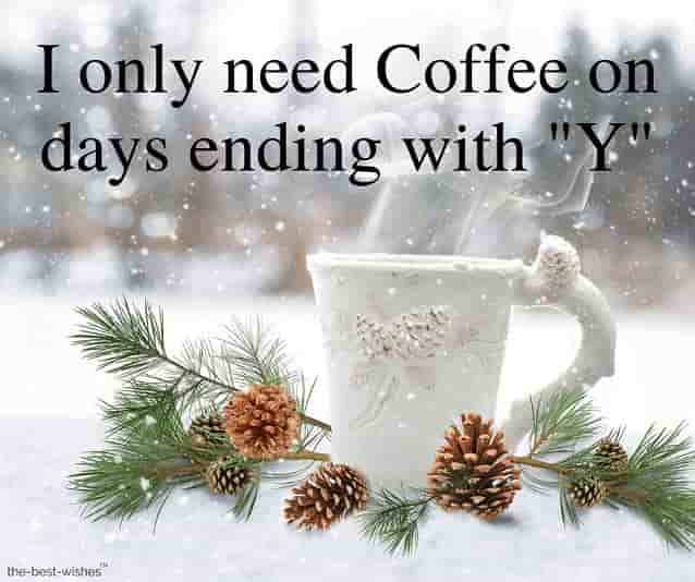 i only need coffee on days ending with y