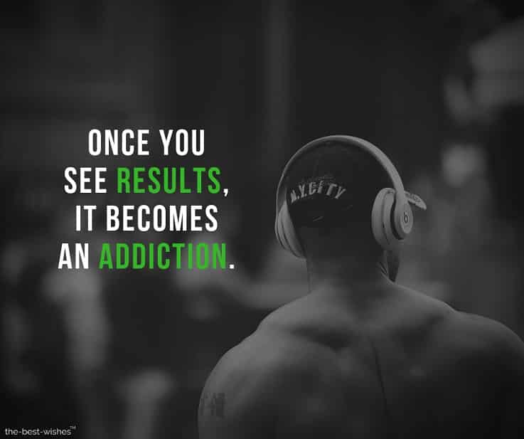 once you see results, it becomes an addiction
