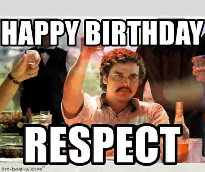 sarcastic narcos respect happy birthday memes
