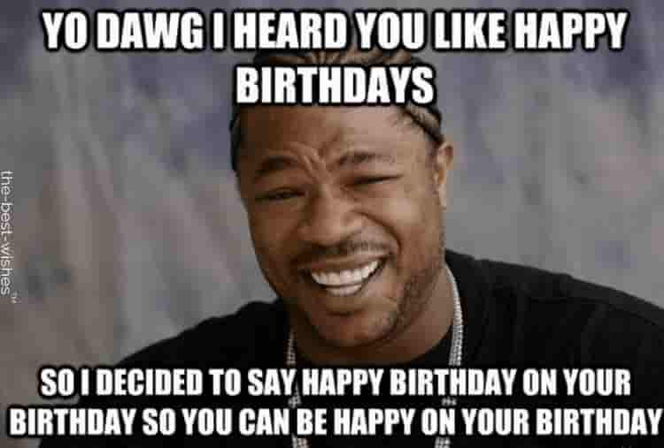 yo dawg funny best friend birthday memes